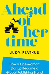 Cover Art for 9781786785312, Ahead of Her Time: How a One-Woman Startup Became a Global Publishing Brand by Judy Piatkus