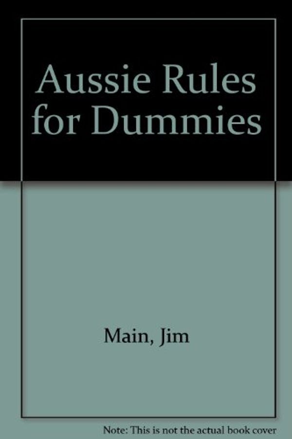 Cover Art for 9781740310352, Aussie Rules for Dummies by Jim Maine