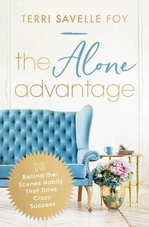 Cover Art for 9781400244997, The Alone Advantage: 10 Behind-The-Scenes Habits That Drive Crazy Success by Savelle Foy, Terri
