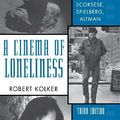 Cover Art for 8601416478128, [(A Cinema of Loneliness: Penn, Stone, Kubrick, Scorsese, Spielberg, Altman )] [Author: Robert Phillip Kolker] [Jul-2000] by Robert Phillip Kolker