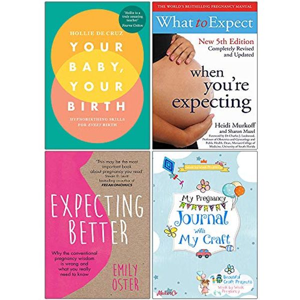 Cover Art for 9789123876594, Your Baby Your Birth, What To Expect When Youre Expecting, Expecting Better, My Pregnancy Journal With My Craft 4 Books Collection Set by Hollie De Cruz, Heidi Murkoff, Emily Oster, MakerCo