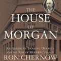 Cover Art for 9781482948721, The House of Morgan: An American Banking Dynasty and the Rise of Modern Finance by Ron Chernow