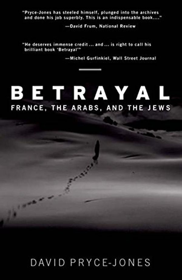 Cover Art for 9781594032202, Betrayal: France, the Arabs, and the Jews by Pryce-Jones, David