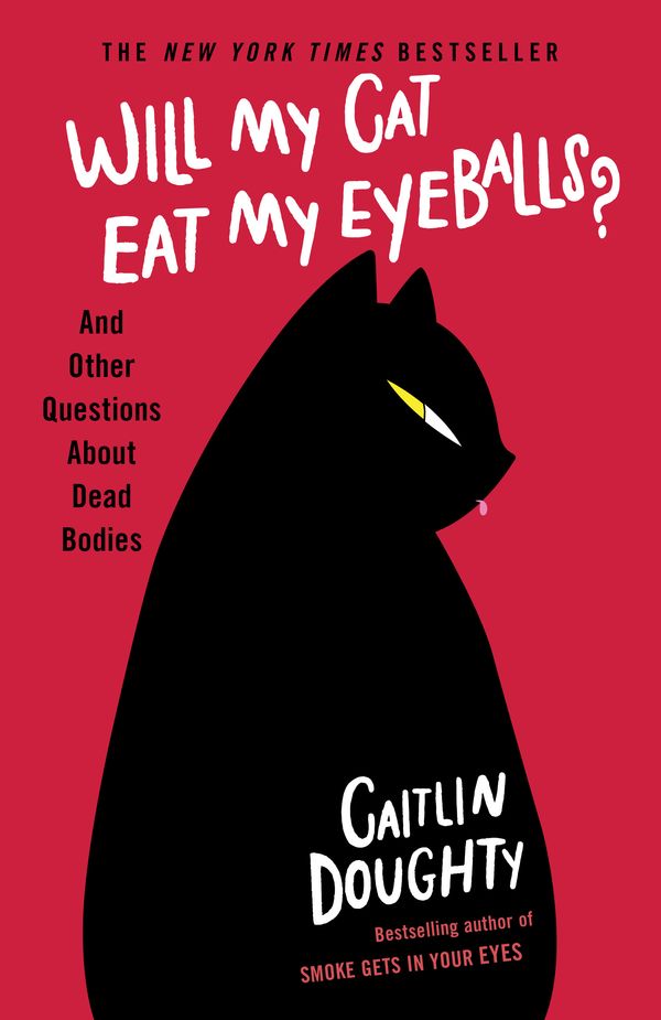 Cover Art for 9781474613415, Will My Cat Eat My Eyeballs?: And Other Questions About Dead Bodies by Caitlin Doughty