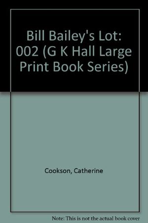 Cover Art for 9780816147670, Bill Bailey's Lot (G K Hall Large Print Book Series) by Catherine Cookson