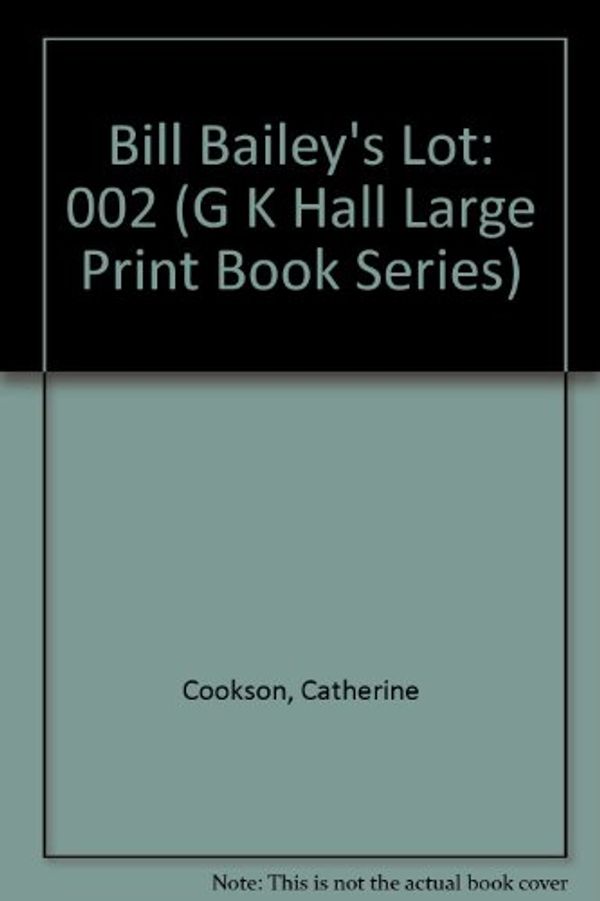 Cover Art for 9780816147670, Bill Bailey's Lot (G K Hall Large Print Book Series) by Catherine Cookson