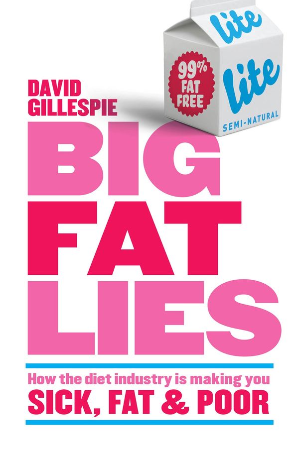 Cover Art for 9780670076024, Big Fat Lies: How the diet industry is making you sick, fat & poor by David Gillespie