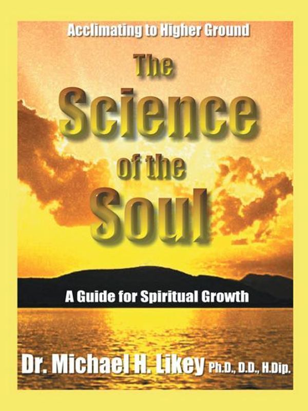 Cover Art for 9781462061877, The Science of the Soul by Dr. Michael H. Likey, Ph.D., D.D., H.Dip.