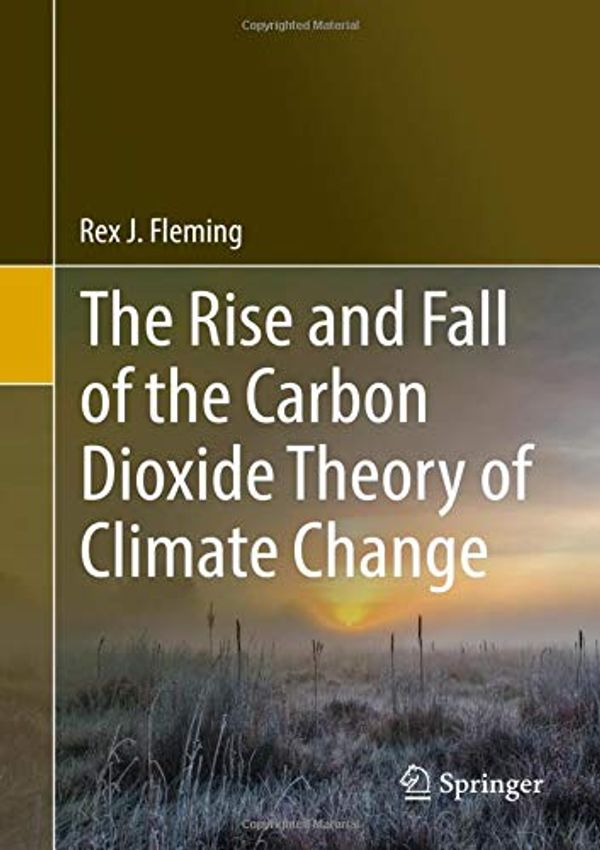 Cover Art for 9783030168797, The Rise and Fall of the Carbon Dioxide Theory of Climate Change by Rex J. Fleming