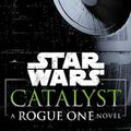 Cover Art for 9781101967003, Star Wars: Catalyst: A Rogue One Novel by James Luceno