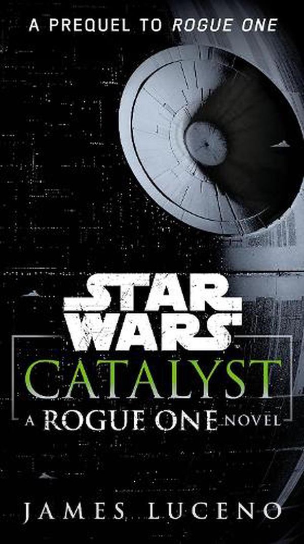 Cover Art for 9781101967003, Star Wars: Catalyst: A Rogue One Novel by James Luceno