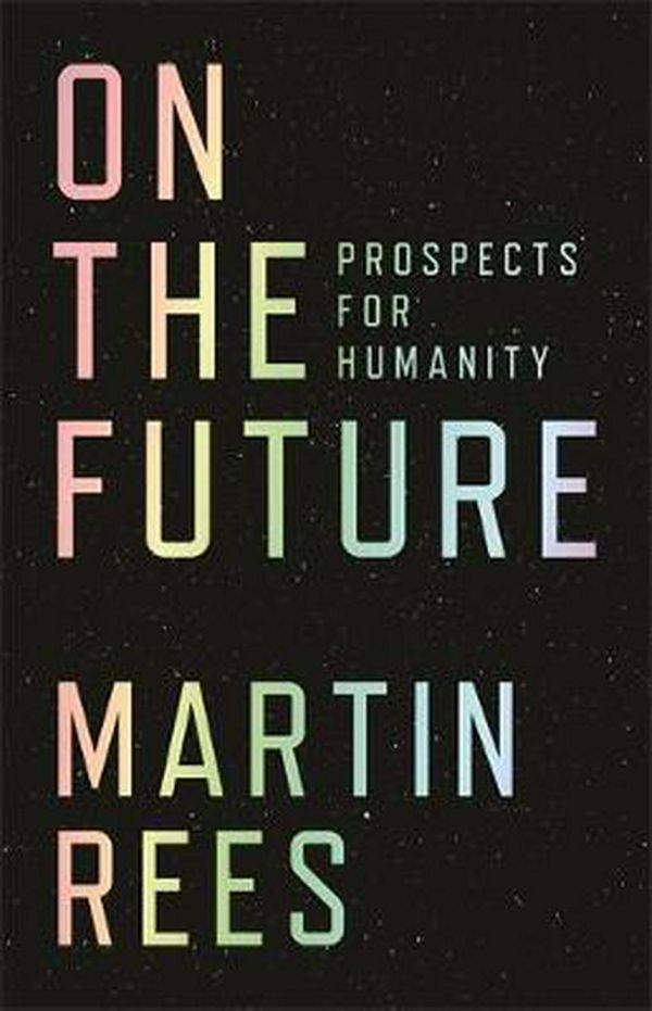 Cover Art for 9780691180441, On the FutureProspects for Humanity by Martin Rees