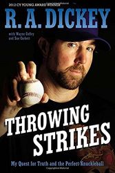 Cover Art for 9780803740372, Throwing Strikes: My Quest for Truth and the Perfect Knuckleball by R A. Dickey