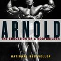 Cover Art for 9780671797485, Arnold: the Eduction of a Bodybuilder by Arnold Schwarzenegger