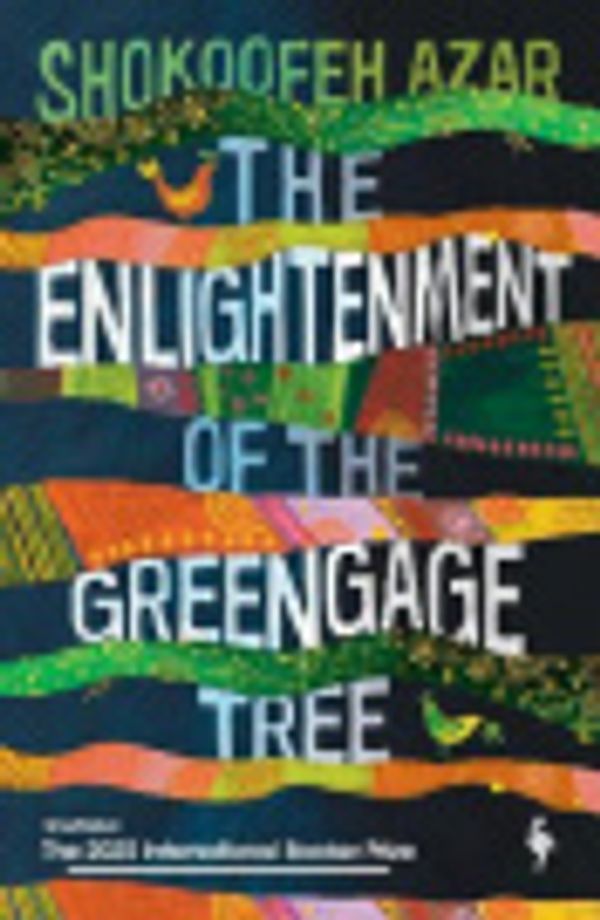 Cover Art for 9781787702288, The Enlightenment of the Greengage Tree by Shokoofeh Azar, Anonymous