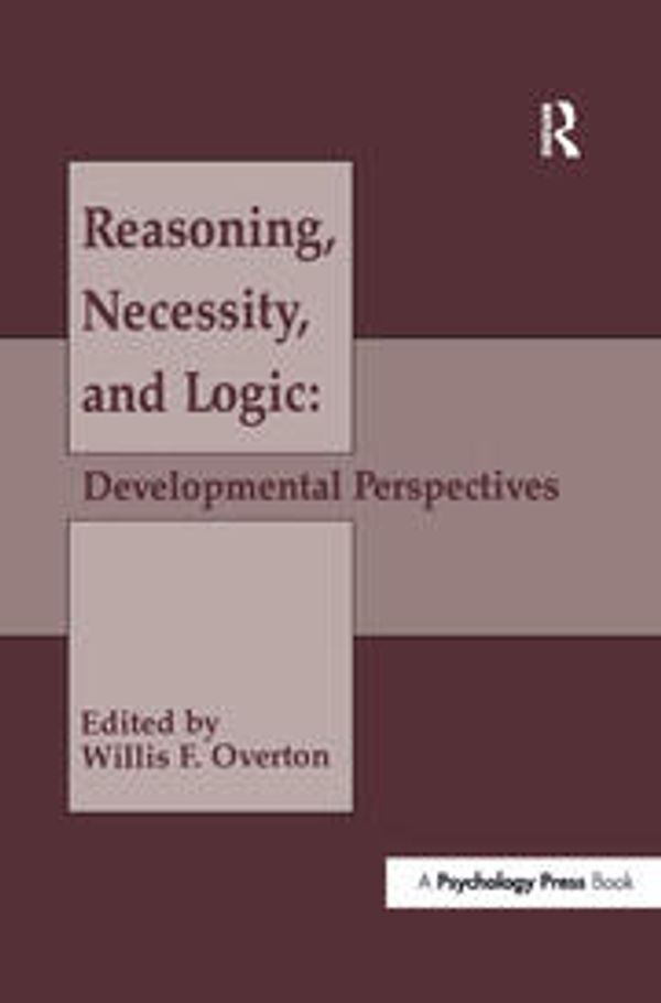 Cover Art for 9781138997066, Reasoning, Necessity, and Logic: Developmental Perspectives (Jean Piaget Symposia Series) by Unknown