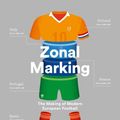 Cover Art for 9780008291150, Zonal Marking: The Making of Modern European Football by Michael Cox