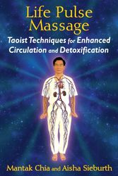 Cover Art for 9781620553091, Life Pulse MassageTaoist Techniques for Enhanced Circulation and ... by Mantak Chia