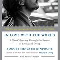 Cover Art for B07GD2N7M3, In Love with the World: A Monk's Journey Through the Bardos of Living and Dying by Mingyur Rinpoche, Yongey, Helen Tworkov