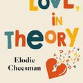 Cover Art for B08X8TSF1S, Love, in Theory by Elodie Cheesman