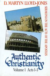 Cover Art for 9780851517766, Authentic Christianity: Sermons on the Acts of the Apostles: Acts 1-3 Vol 1 by Lloyd-Jones, Martyn D.