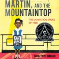 Cover Art for 9781635925104, Memphis, Martin, and the Mountaintop: The Sanitation Strike of 1968 by Alice Faye Duncan