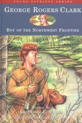 Cover Art for 9781882859436, George Rogers Clark: Boy of the Northwest Frontier by Wilkie, Katharine E.