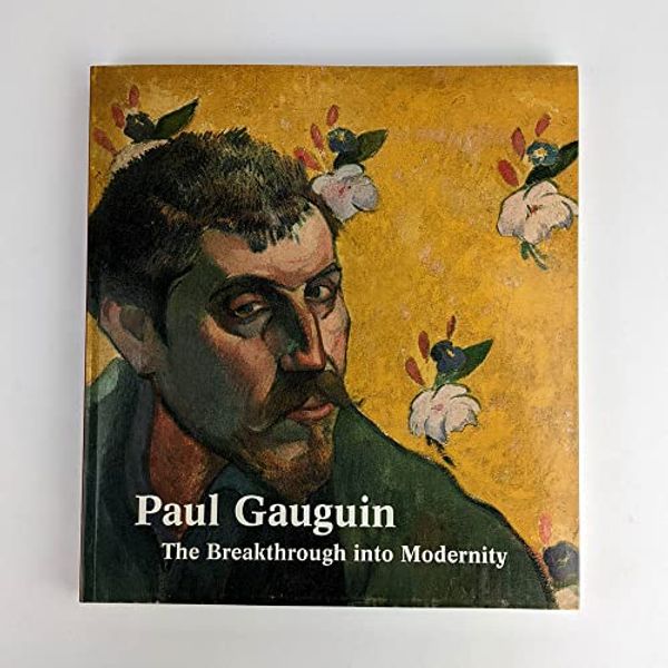 Cover Art for 9783775724272, Paul Gauguin: The Breakthrough Into Modernity by Paul Gauguin; Agnieszka Juszczak; Heather Lemonedes; Belinda Thomson