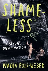 Cover Art for 9781786221353, Shameless: A sexual reformation by Nadia Bolz-Weber