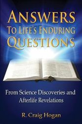 Cover Art for 9780980211184, Answers to Life's Enduring Questions: From Science Discoveries and Afterlife Revelations by Hogan, R. Craig