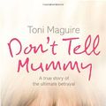 Cover Art for 9780007223749, Don't Tell Mummy by Toni Maguire