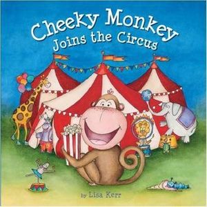 Cover Art for 9781743467206, Cheeky Monkey Joins the Circus by Lisa Kerr