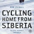 Cover Art for 9781451607864, Cycling Home from Siberia by Rob Lilwall