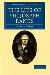 Cover Art for 9781108031127, The Life of Sir Joseph Banks by Edward Smith