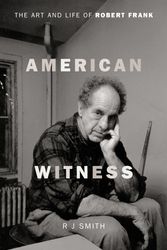 Cover Art for 9780306823367, American Witness: The Art and Life of Robert Frank by RJ Smith