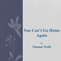 Cover Art for B06XS6YCXK, You Can't Go Home Again by Thomas Wolfe