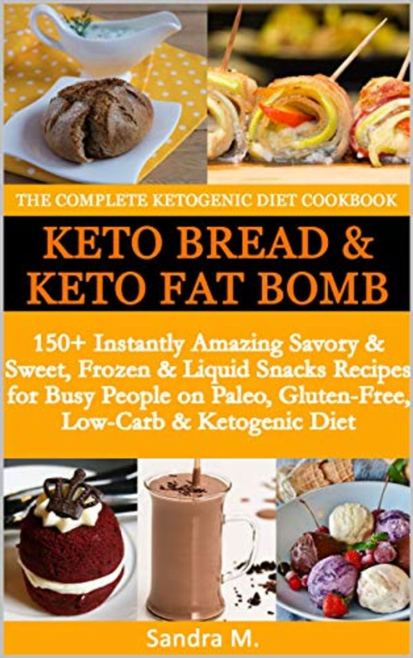 Cover Art for B07M65JV4C, THE COMPLETE KETOGENIC DIET COOKBOOK- KETO BREAD & KETO FAT BOMBS: 150+ Instantly Amazing Savory &Sweet, Frozen & Liquid Snacks Recipes for Busy People on Paleo, Gluten-Free,Low-Carb & Ketogenic Diet by M., SANDRA