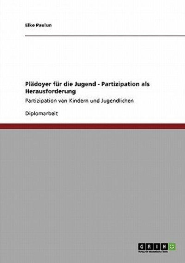 Cover Art for 9783640131587, Plädoyer für die Jugend - Partizipation als Herausforderung (German Edition) by Eike Paulun