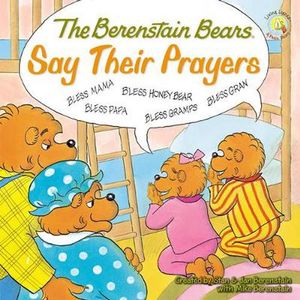 Cover Art for 9780310712466, The Berenstain Bears Say Their Prayers by Mike Berenstain