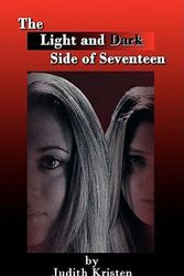 Cover Art for 9781425990008, The Light And Dark Side Of Seventeen by Judith Kristen