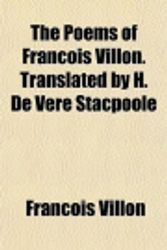 Cover Art for 9781151787828, The Poems of Franois Villon. Translated by H. de Vere Stacpothe Poems of Franois Villon. Translated by H. de Vere Stacpoole OLE by Franois Villon