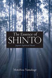Cover Art for 9784770030443, The Essence of Shinto: Japan's Spiritual Heart by Motohisa Yamakage