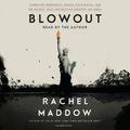 Cover Art for 9781984846723, Blowout: Corrupted Democracy, Rogue State Russia, and the Richest, Most Destructive Industry on Earth by Rachel Maddow