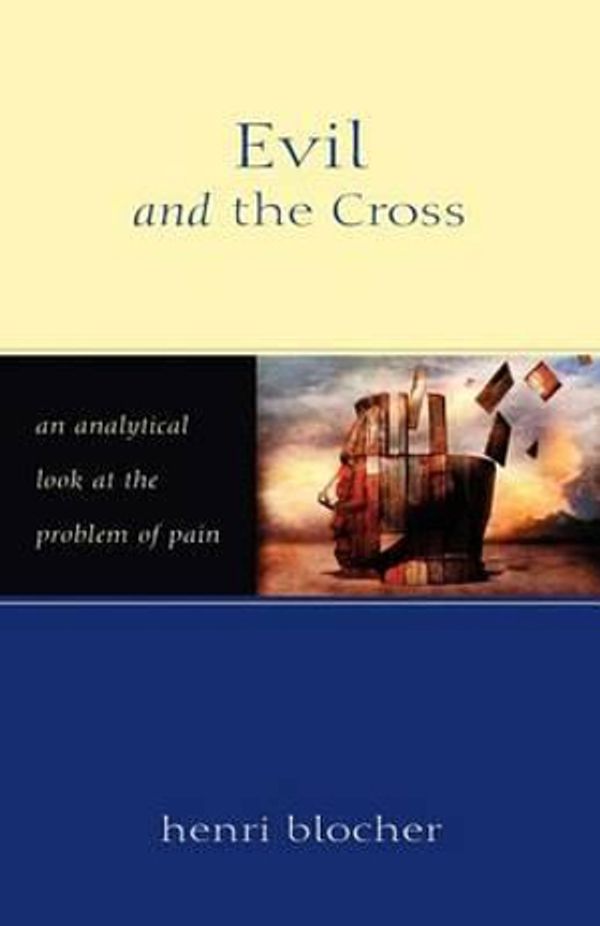 Cover Art for 9780825420764, Evil and the Cross: An Analytical Look at the Problem of Pain by Henri Blocher
