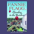 Cover Art for B002SPWYUY, Standing in the Rainbow: A Novel by Fannie Flagg