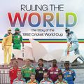Cover Art for 9781785314865, Ruling the World: The Story of the 1992 Cricket World Cup by Jonathan Northall