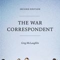 Cover Art for 9781783717590, The War Correspondent by Greg McLaughlin