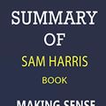 Cover Art for 9798553842260, SUMMARY of Sam Harris Book; Making Sense: Conversations on Consciousness, Morality, and the Future of Humanity by BlinkRead
