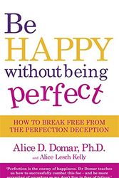 Cover Art for 9780749928520, Be Happy without Being Perfect by Alice D. Domar