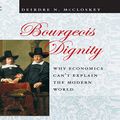 Cover Art for B073GJK5TF, Bourgeois Dignity: Why Economics Can't Explain the Modern World by Deirdre N. McCloskey